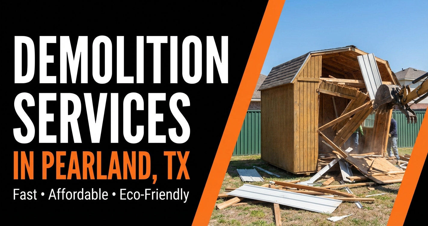 Demolition Services in Pearland, TX — Fast, Affordable, Eco-Friendly