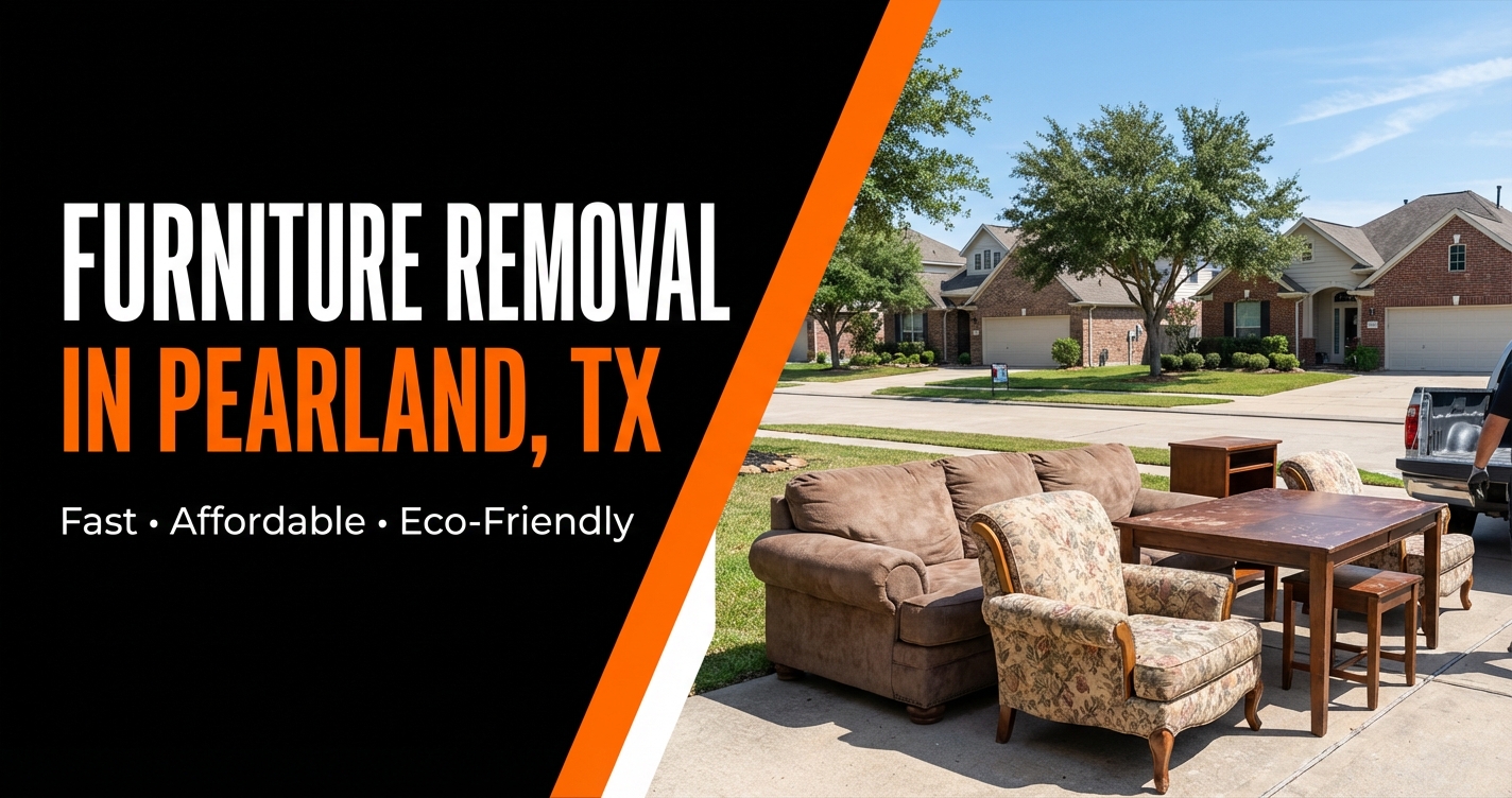 Furniture Removal in Pearland, TX — Fast, Affordable, Eco-Friendly