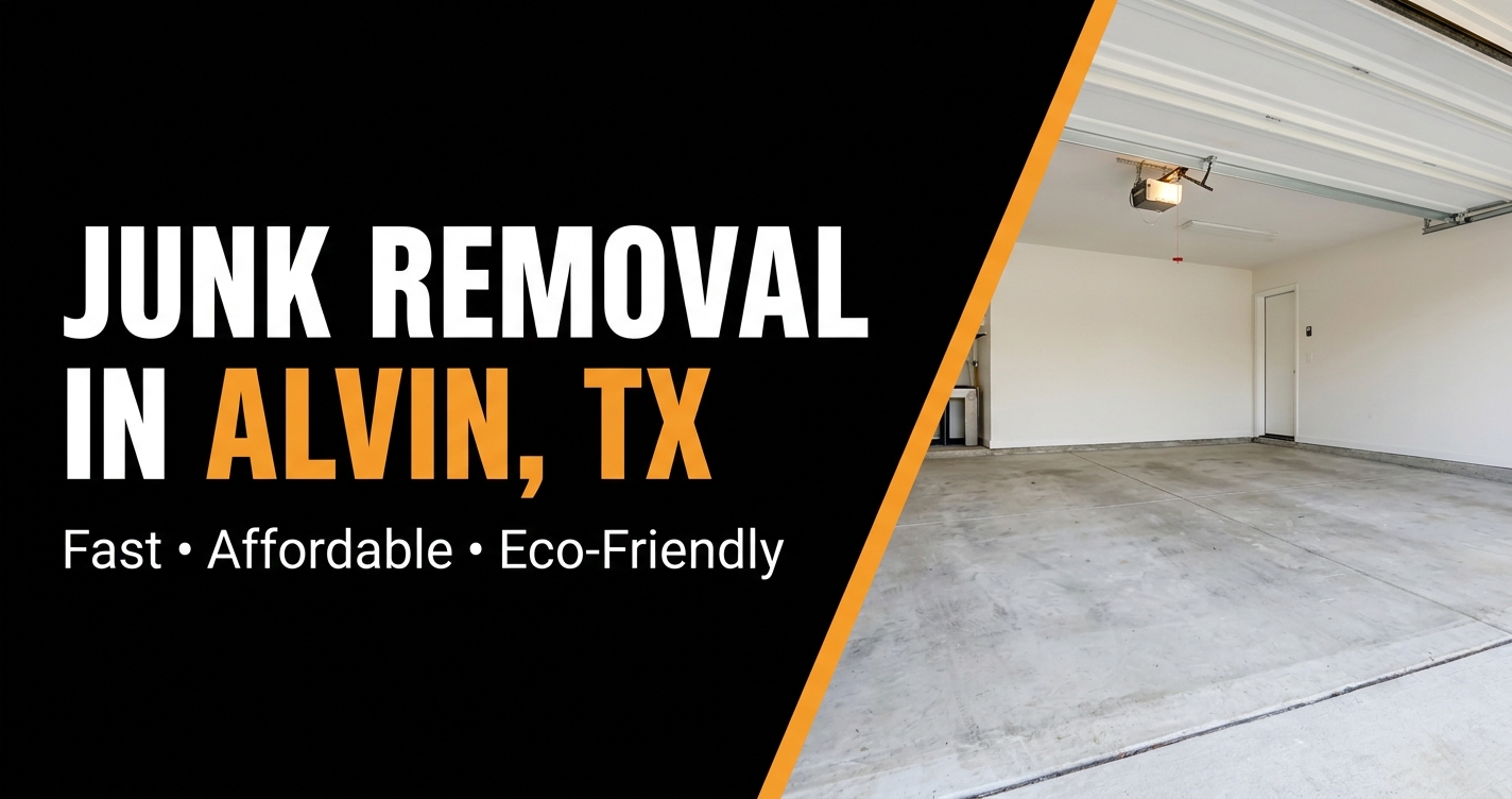 Junk Removal in Alvin, TX — Fast, Affordable, Eco-Friendly