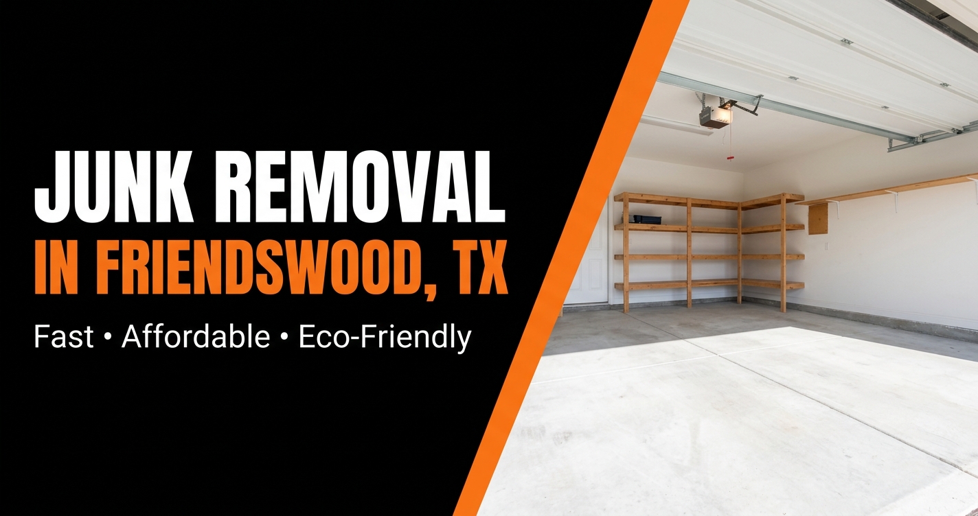 Junk Removal in Friendswood, TX — Fast, Affordable, Eco-Friendly