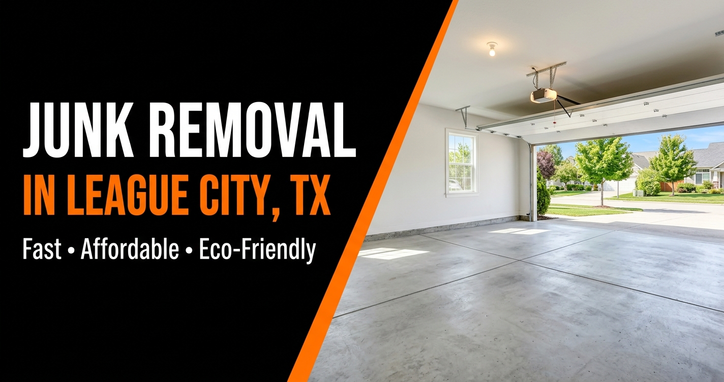 Junk Removal in League City, TX — Fast, Affordable, Eco-Friendly