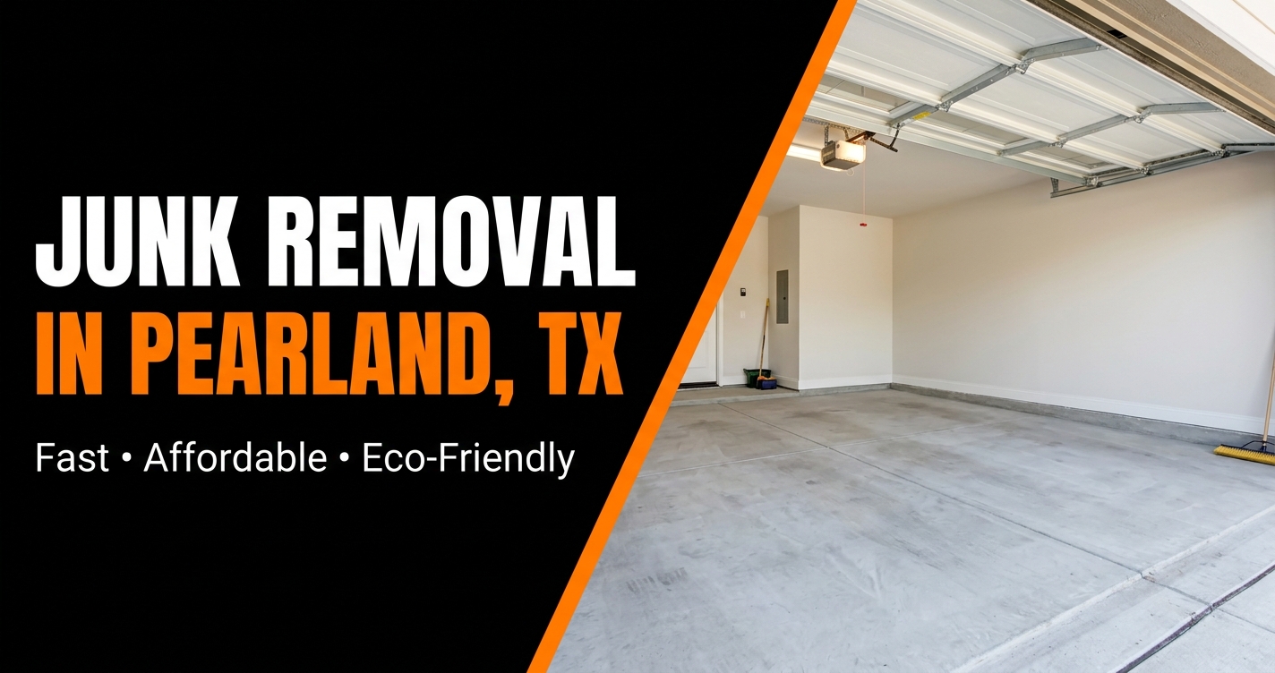 Junk Removal in Pearland, TX — Local, Same-Day, Eco-Friendly