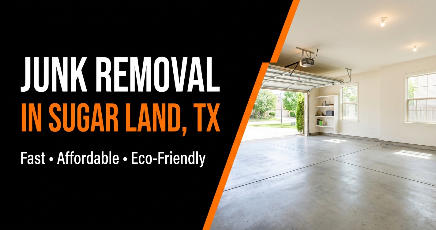 Junk Removal in Sugar Land, TX — Trusted, Affordable, Eco-Friendly